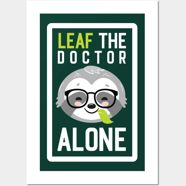 Funny Doctor Pun - Leaf me Alone - Gifts for Doctors Wall Art by BetterManufaktur